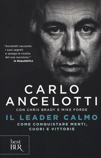 Il leader calmo. Come conquistare menti, cuori e vittorie - Carlo Ancelotti, Chris Brady, Mike Forde - Libro Rizzoli 2017, BUR Best BUR | Libraccio.it