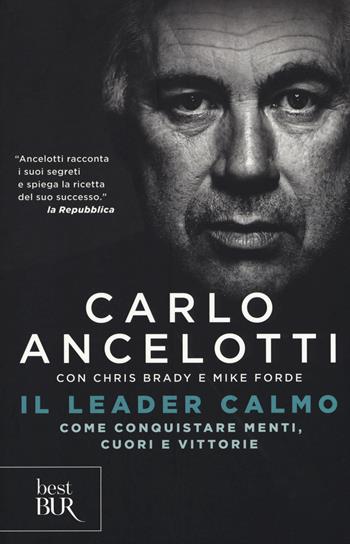 Il leader calmo. Come conquistare menti, cuori e vittorie - Carlo Ancelotti, Chris Brady, Mike Forde - Libro Rizzoli 2017, BUR Best BUR | Libraccio.it