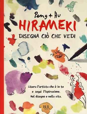 Hirameki. Disegna ciò che vedi - Peng, Hu - Libro Rizzoli 2017, BUR Varia | Libraccio.it