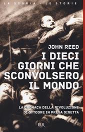 I dieci giorni che sconvolsero il mondo. La cronaca della Rivoluzione d'Ottobre in presa diretta