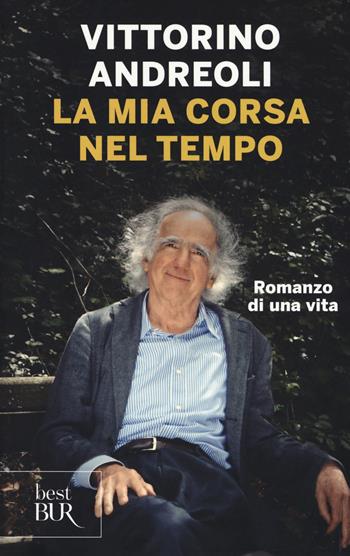 La mia corsa nel tempo. Romanzo di una vita - Vittorino Andreoli - Libro Rizzoli 2017, BUR Best BUR | Libraccio.it