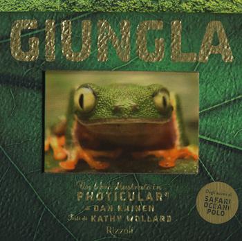 Giungla. Un libro illustrato in Photicular®. Ediz. a colori - Kathy Wollard, Dan Kainen - Libro Rizzoli 2017 | Libraccio.it