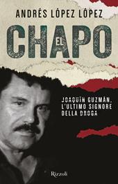 El Chapo. Joaquín Guzmán, l'ultimo signore della droga