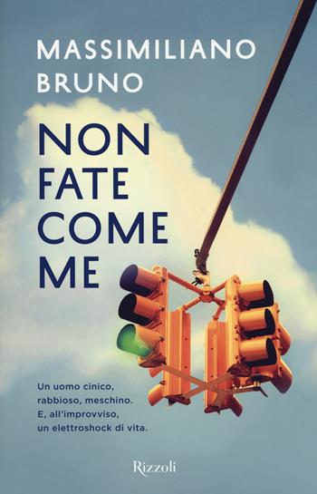 Non fate come me - Massimiliano Bruno - Libro Rizzoli 2017 | Libraccio.it