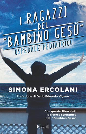 I ragazzi del «Bambino Gesù» ospedale pediatrico - Simona Ercolani - Libro Rizzoli 2017 | Libraccio.it