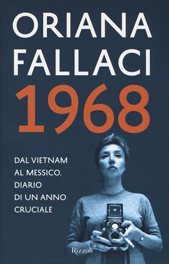 1968. Dal Vietnam al Messico. Diario di un anno cruciale - Oriana Fallaci - Libro Rizzoli 2017, Saggi italiani | Libraccio.it