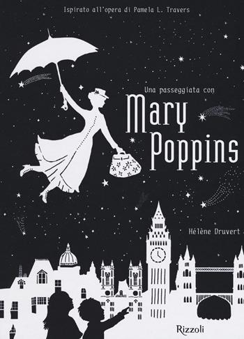 Una passeggiata con Mary Poppins - Hélène Druvert - Libro Rizzoli 2017 | Libraccio.it
