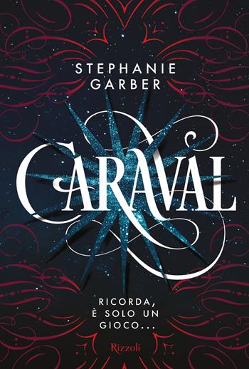 Caraval - Stephanie Garber - Libro Rizzoli 2017 | Libraccio.it