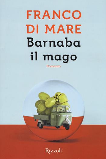 Barnaba il mago - Franco Di Mare - Libro Rizzoli 2018, Rizzoli narrativa | Libraccio.it