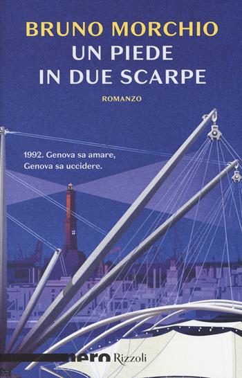 Un piede in due scarpe - Bruno Morchio - Libro Rizzoli 2017, Nero Rizzoli | Libraccio.it