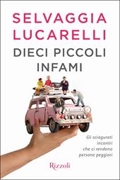 Dieci piccoli infami. Gli sciagurati incontri che ci rendono persone peggiori