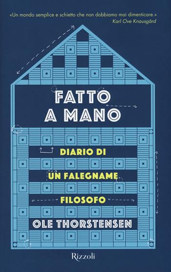 Fatto a mano. Diario di un falegname filosofo - Ole Thorstensen - Libro Rizzoli 2017, Rizzoli narrativa | Libraccio.it