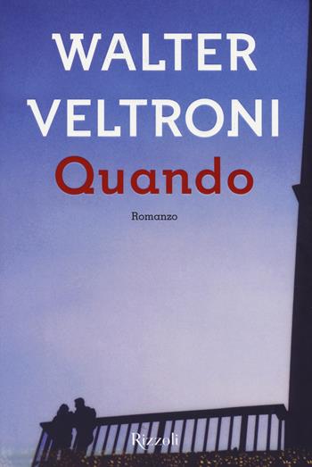Quando - Walter Veltroni - Libro Rizzoli 2017, Scala italiani | Libraccio.it