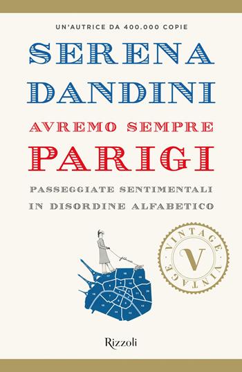 Avremo sempre Parigi. Passeggiate sentimentali in disordine alfabetico - Serena Dandini - Libro Rizzoli 2017, Vintage | Libraccio.it