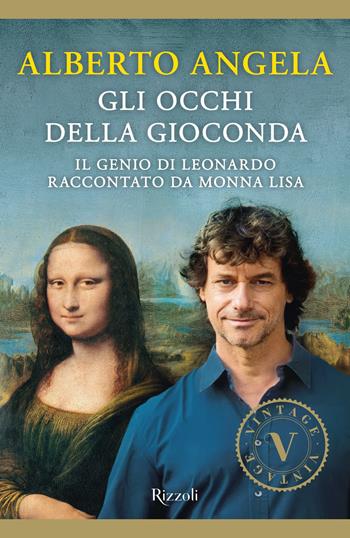 Gli occhi della Gioconda. Il genio di Leonardo raccontato da Monna Lisa - Alberto Angela - Libro Rizzoli 2017, Vintage | Libraccio.it