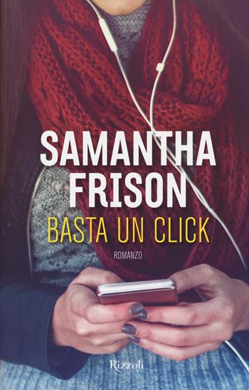 Basta un click - Samantha Frison - Libro Rizzoli 2018, Varia | Libraccio.it