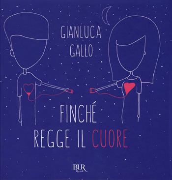 Finché regge il cuore. Ediz. illustrata - Gianluca Gallo - Libro Rizzoli 2017, Varia | Libraccio.it