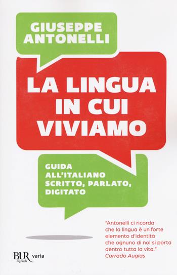 La lingua in cui viviamo. Guida all'italiano scritto, parlato, digitato - Giuseppe Antonelli - Libro Rizzoli 2017, BUR Varia | Libraccio.it
