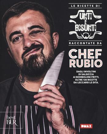 Le ricette di Unti e bisunti raccontate da Chef Rubio - Chef Rubio - Libro Rizzoli 2017, BUR Best BUR | Libraccio.it