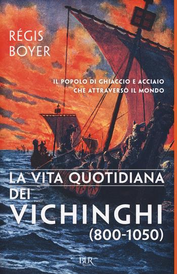 La vita quotidiana dei vichinghi (800-1050) - Régis Boyer - Libro Rizzoli 2017, BUR Vite quotidiane | Libraccio.it