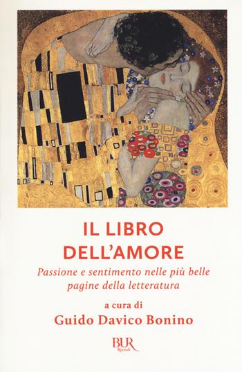 Il libro dell'amore. Passione e sentimento nelle più belle pagine della letteratura  - Libro Rizzoli 2017, BUR Grandi classici | Libraccio.it