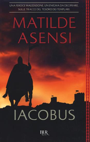 Iacobus - Matilde Asensi - Libro Rizzoli 2017, BUR Best BUR | Libraccio.it