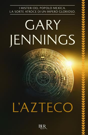 L'azteco - Gary Jennings - Libro Rizzoli 2017, BUR Best BUR | Libraccio.it