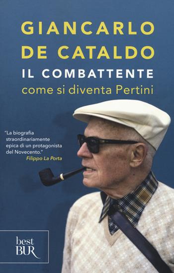 Il combattente. Come si diventa Pertini - Giancarlo De Cataldo - Libro Rizzoli 2017, BUR Best BUR | Libraccio.it