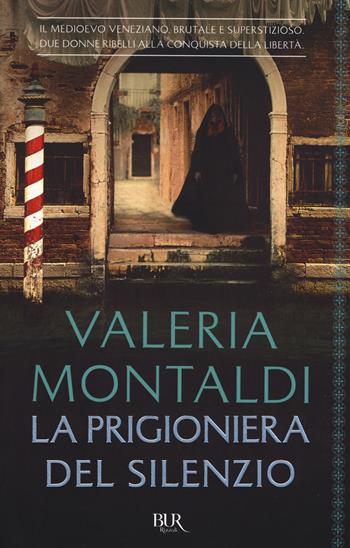 La prigioniera del silenzio - Valeria Montaldi - Libro Rizzoli 2017, BUR Best BUR | Libraccio.it