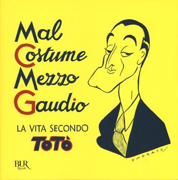 Mal costume, mezzo gaudio. La vita secondo Totò - Totò - Libro Rizzoli 2017, BUR Best BUR | Libraccio.it