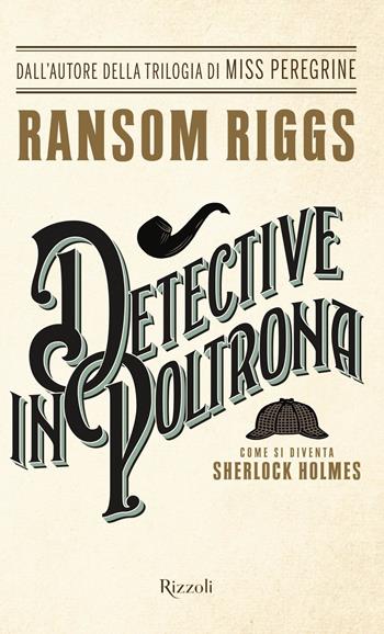 Detective in poltrona. Come si diventa Sherlock Holmes - Ransom Riggs - Libro Rizzoli 2017, Rizzoli best | Libraccio.it