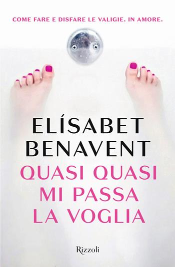 Quasi quasi mi passa la voglia - Elísabet Benavent - Libro Rizzoli 2018, Rizzoli best | Libraccio.it