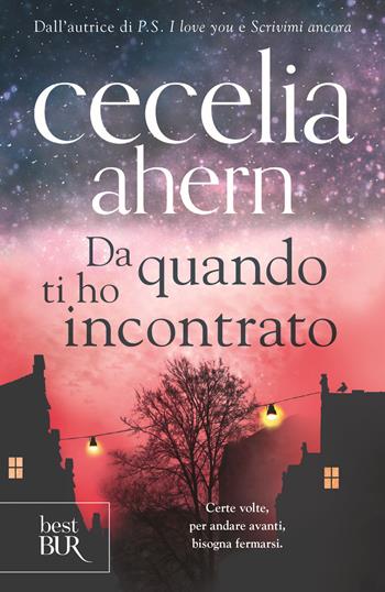 Da quando ti ho incontrato - Cecelia Ahern - Libro Rizzoli 2018, BUR Best BUR | Libraccio.it