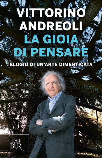 La gioia di pensare. Elogio di un'arte dimenticata - Vittorino Andreoli - Libro Rizzoli 2018, BUR Best BUR | Libraccio.it