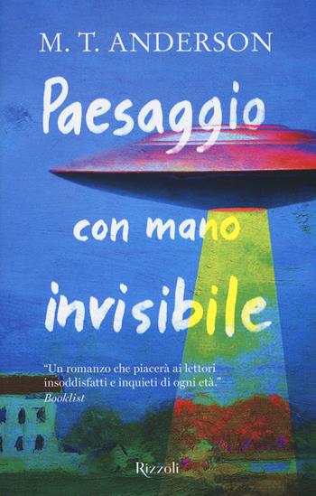 Paesaggio con mano invisibile - M. T. Anderson - Libro Rizzoli 2018, Narrativa Ragazzi | Libraccio.it
