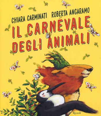 Il carnevale degli animali. Ediz. a colori - Chiara Carminati, Roberta Angaramo - Libro Rizzoli 2018, Narrativa Ragazzi | Libraccio.it