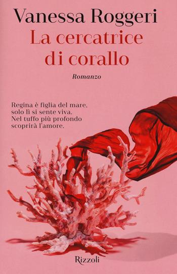 La cercatrice di corallo - Vanessa Roggeri - Libro Rizzoli 2018 | Libraccio.it