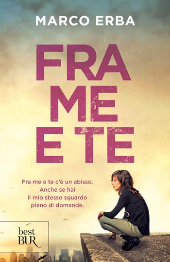 Fra me e te - Marco Erba - Libro Rizzoli 2018, BUR Best BUR | Libraccio.it