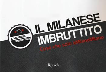 milanese imbruttito. Cose che solo a MilanoMilano  - Libro Rizzoli 2018, Varia | Libraccio.it