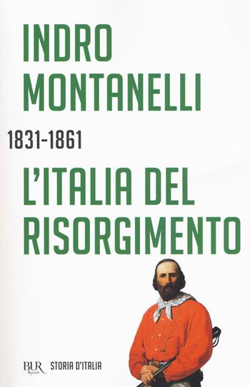 Storia d'Italia. L' Italia del Risorgimento (1831-1861) - Indro Montanelli - Libro Rizzoli 2018, BUR Saggi | Libraccio.it