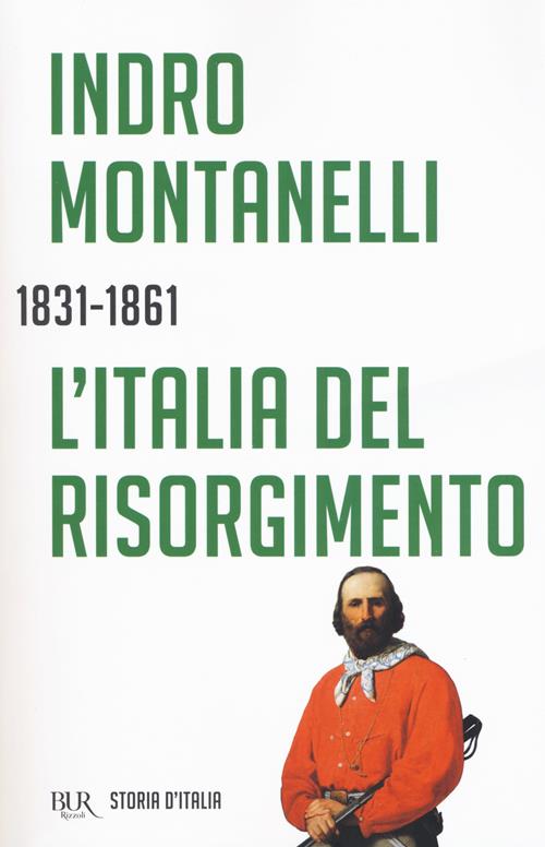 Storia d'Italia. L' Italia del Risorgimento (1831-1861) - Indro Montanelli  - Libro Rizzoli 2018, BUR Saggi