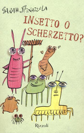 Insetto o scherzetto? - Sarah Spinazzola - Libro Rizzoli 2018 | Libraccio.it