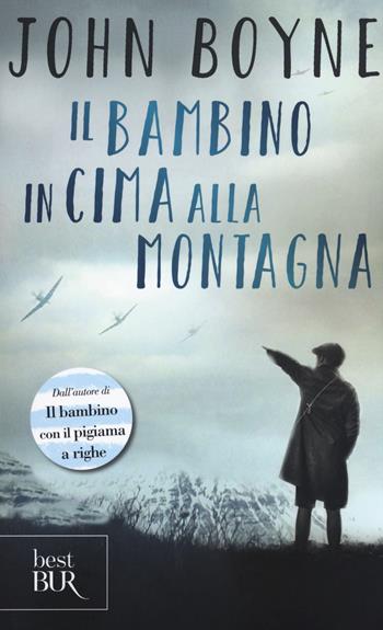 Il bambino in cima alla montagna - John Boyne - Libro Rizzoli 2018, BUR Best BUR | Libraccio.it