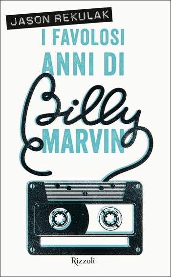 I favolosi anni di Billy Marvin - Jason Rekulak - Libro Rizzoli 2018, Narrativa Ragazzi | Libraccio.it