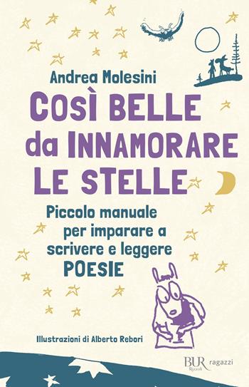 Così belle da innamorare le stelle. Piccolo manuale per imparare a scrivere e leggere poesie - Andrea Molesini - Libro Rizzoli 2018, Bur ragazzi | Libraccio.it