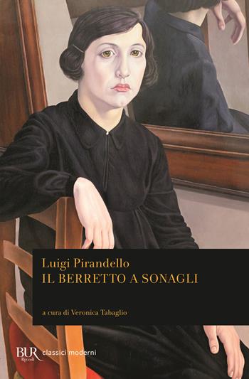 Il berretto a sonagli - Luigi Pirandello - Libro Rizzoli 2018, BUR Classici moderni | Libraccio.it