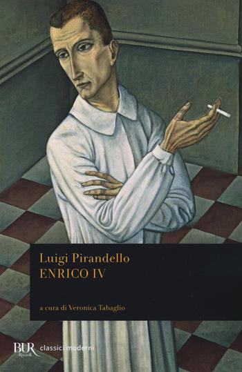 Enrico IV - Luigi Pirandello - Libro Rizzoli 2018, BUR Classici moderni | Libraccio.it