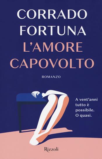 L'amore capovolto - Corrado Fortuna - Libro Rizzoli 2018, Rizzoli narrativa | Libraccio.it