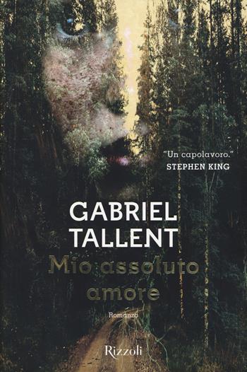 Mio assoluto amore - Gabriel Tallent - Libro Rizzoli 2018, Scala stranieri | Libraccio.it