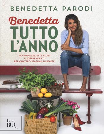 Benedetta tutto l'anno. 170 nuove ricette facili e sorprendenti per quattro stagioni di bontà - Benedetta Parodi - Libro Rizzoli 2018 | Libraccio.it